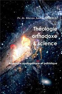 Theologie Orthodoxe Et Science - Approche Apologetique Et Patristique