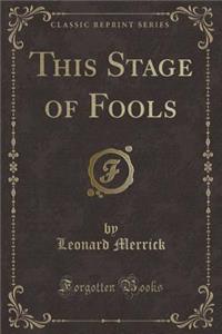 This Stage of Fools (Classic Reprint)