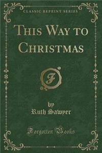 This Way to Christmas (Classic Reprint)