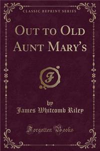 Out to Old Aunt Mary's (Classic Reprint)