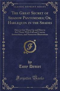 The Great Secret of Shadow Pantomimes; Or, Harlequin in the Shades