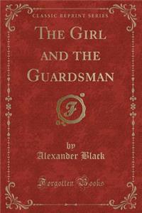 The Girl and the Guardsman (Classic Reprint)