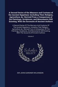 A Second Series of the Manners and Customs of the Ancient Egyptians