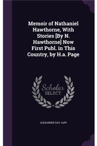 Memoir of Nathaniel Hawthorne, with Stories [By N. Hawthorne] Now First Publ. in This Country, by H.A. Page