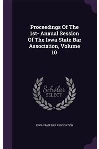 Proceedings of the 1st- Annual Session of the Iowa State Bar Association, Volume 10