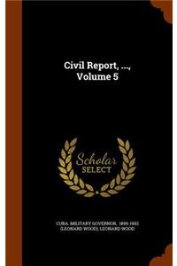 Civil Report, ..., Volume 5