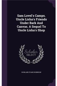 Sam Lovel's Camps. Uncle Lisha's Friends Under Bark And Canvas. A Sequel To Uncle Lisha's Shop