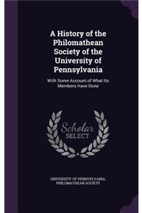 History of the Philomathean Society of the University of Pennsylvania
