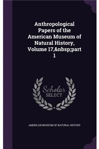 Anthropological Papers of the American Museum of Natural History, Volume 17, part 1