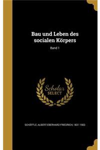 Bau und Leben des socialen Körpers; Band 1