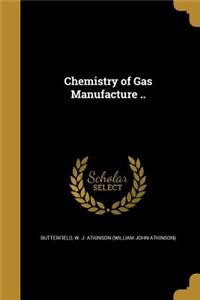 Chemistry of Gas Manufacture ..