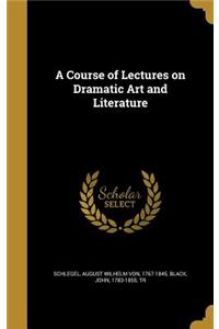 A Course of Lectures on Dramatic Art and Literature