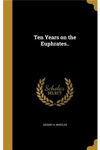 Ten Years on the Euphrates..