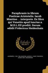 Paraphrasis in librum Poeticae Aristotelis. Iacob Mantino ... interprete. Ex libro qui Venetiis apud Iunctas a. M.D.L.XII prodiit. Iterum edidit Fridericus Heidenhain