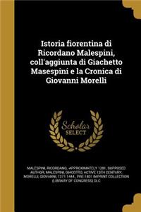 Istoria Fiorentina Di Ricordano Malespini, Coll'aggiunta Di Giachetto Masespini E La Cronica Di Giovanni Morelli