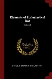 Elements of Ecclesiastical law; Volume 1