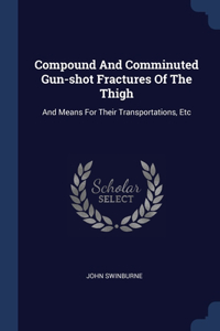 Compound And Comminuted Gun-shot Fractures Of The Thigh