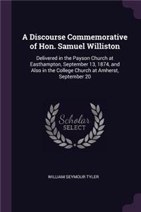 A Discourse Commemorative of Hon. Samuel Williston