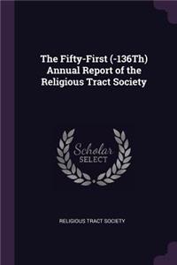 The Fifty-First (-136th) Annual Report of the Religious Tract Society