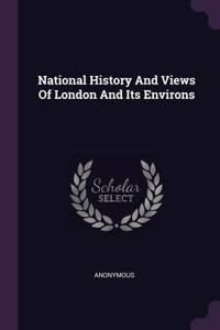 National History And Views Of London And Its Environs