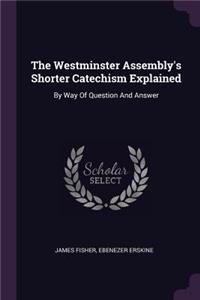 Westminster Assembly's Shorter Catechism Explained