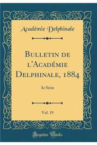 Bulletin de l'Académie Delphinale, 1884, Vol. 19