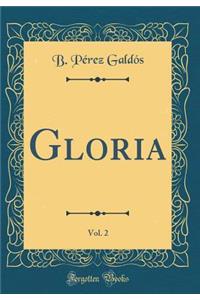 Gloria, Vol. 2 (Classic Reprint)