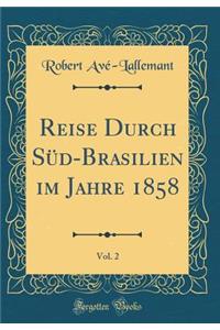 Reise Durch Süd-Brasilien Im Jahre 1858, Vol. 2 (Classic Reprint)