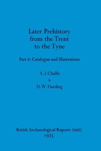 Later Prehistory from the Trent to the Tyne, Part ii
