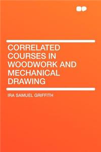 Correlated Courses in Woodwork and Mechanical Drawing