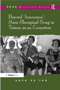 Beyond 'Innocence': Amis Aboriginal Song in Taiwan as an Ecosystem