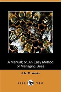 Manual; Or, an Easy Method of Managing Bees (Dodo Press)