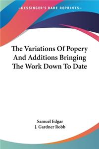 The Variations Of Popery And Additions Bringing The Work Down To Date