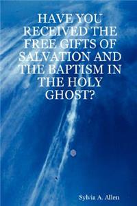 Have You Received the Free Gifts of Salvation and the Baptism in the Holy Ghost?