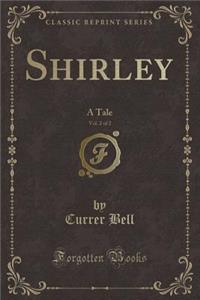 Shirley, Vol. 2 of 2: A Tale (Classic Reprint)