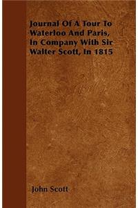 Journal Of A Tour To Waterloo And Paris, In Company With Sir Walter Scott, In 1815