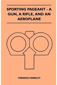 Sporting Pageant - A Gun, A Rifle, And An Aeroplane
