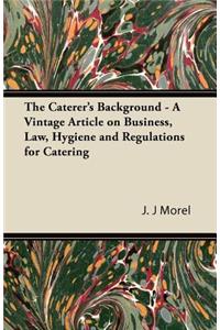 The Caterer's Background - A Vintage Article on Business, Law, Hygiene and Regulations for Catering