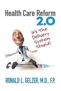 Healthcare Reform 2.0: It's the Delivery System Stupid!