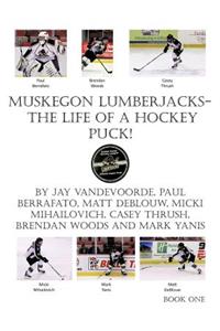 Muskegon Lumberjacks-The Life of a Hockey Puck!