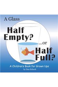 A Glass Half Empty? ...or Half Full?