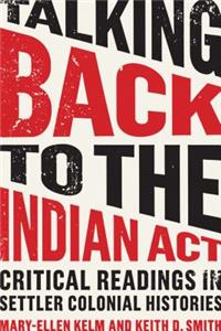 Talking Back to the Indian ACT: Critical Readings in Settler Colonial Histories