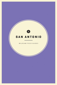 Wildsam Field Guides: San Antonio