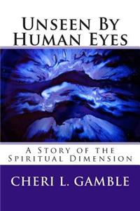 Unseen By Human Eyes