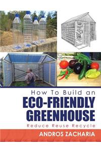How To Build an Eco-Friendly Greenhouse