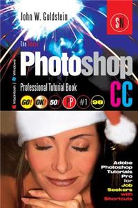 The Adobe Photoshop CC Professional Tutorial Book 98 Macintosh/Windows: Adobe Photoshop Tutorials Pro for Job Seekers with Shortcuts