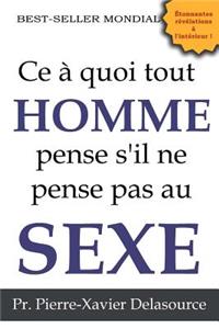 Ce à quoi tout homme pense s'il ne pense pas au sexe