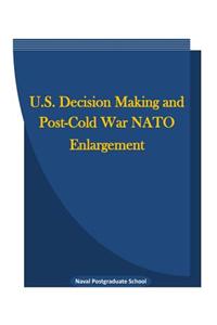 U.S. Decision Making and Post-Cold War NATO Enlargement