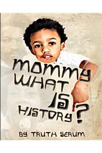 Mommy, What is History?