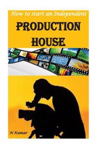How to Start an Independent Production House
